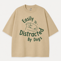 Easily Distracted by Dogs T-Shirt – Oversized Cotton Wear for Dog Lovers