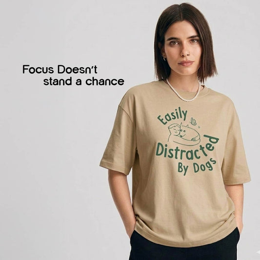 Easily Distracted by Dogs T-Shirt – Oversized Cotton Wear for Dog Lovers